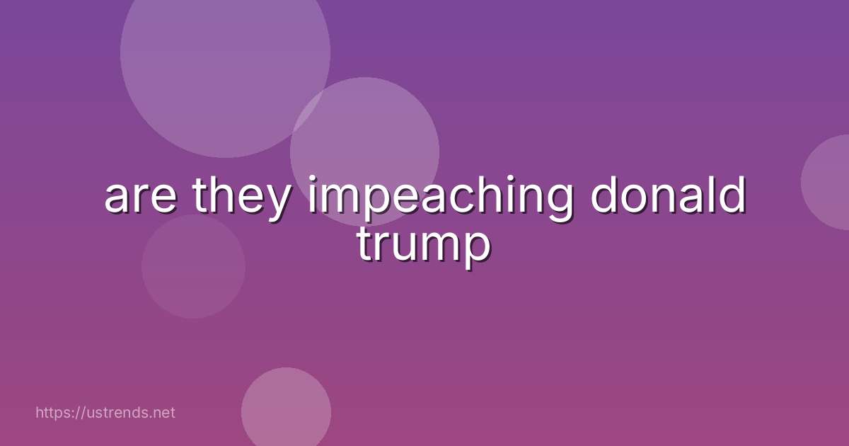 are they impeaching donald trump