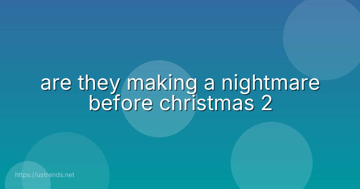 are they making a nightmare before christmas 2