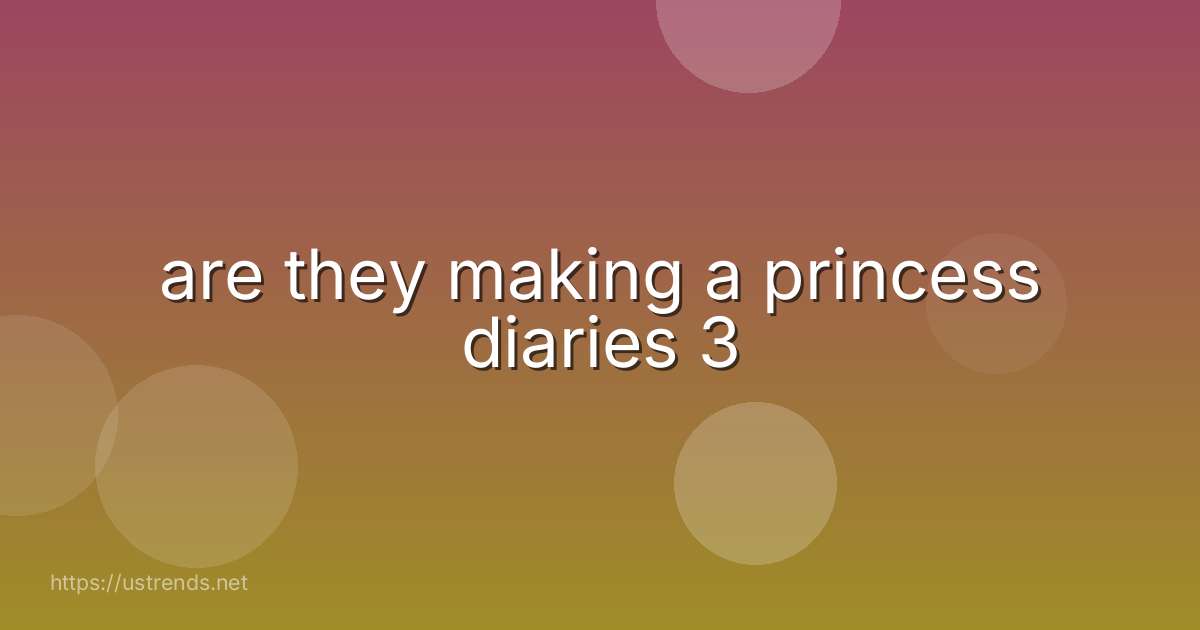 are they making a princess diaries 3