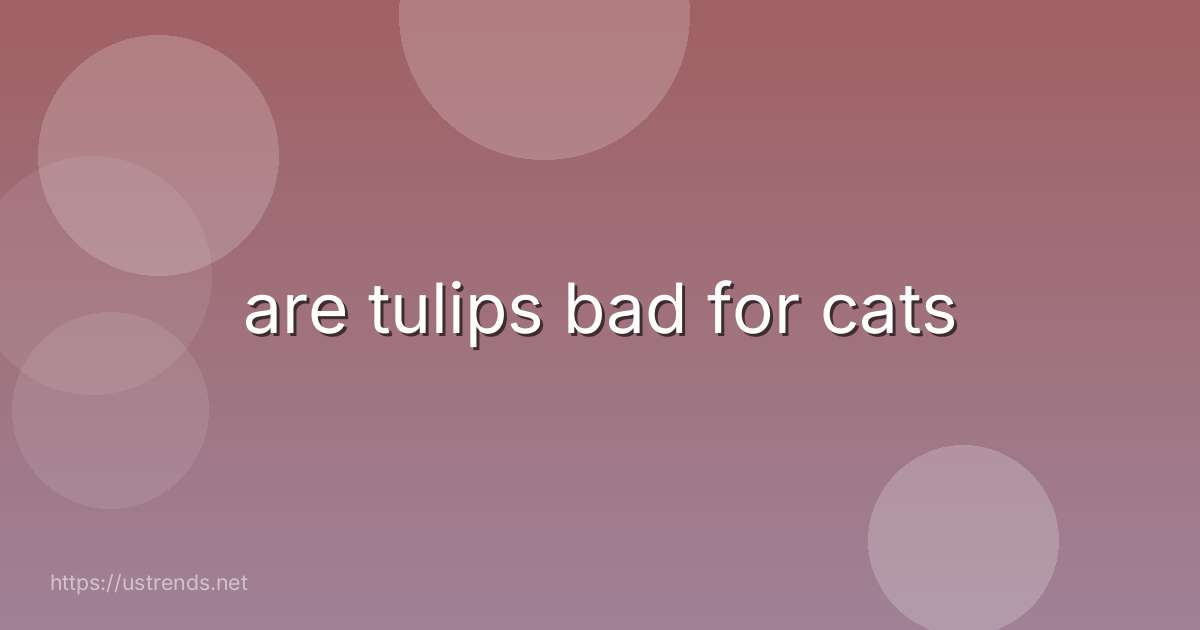 are tulips bad for cats