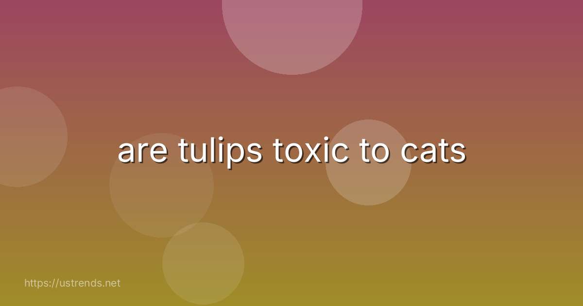are tulips toxic to cats