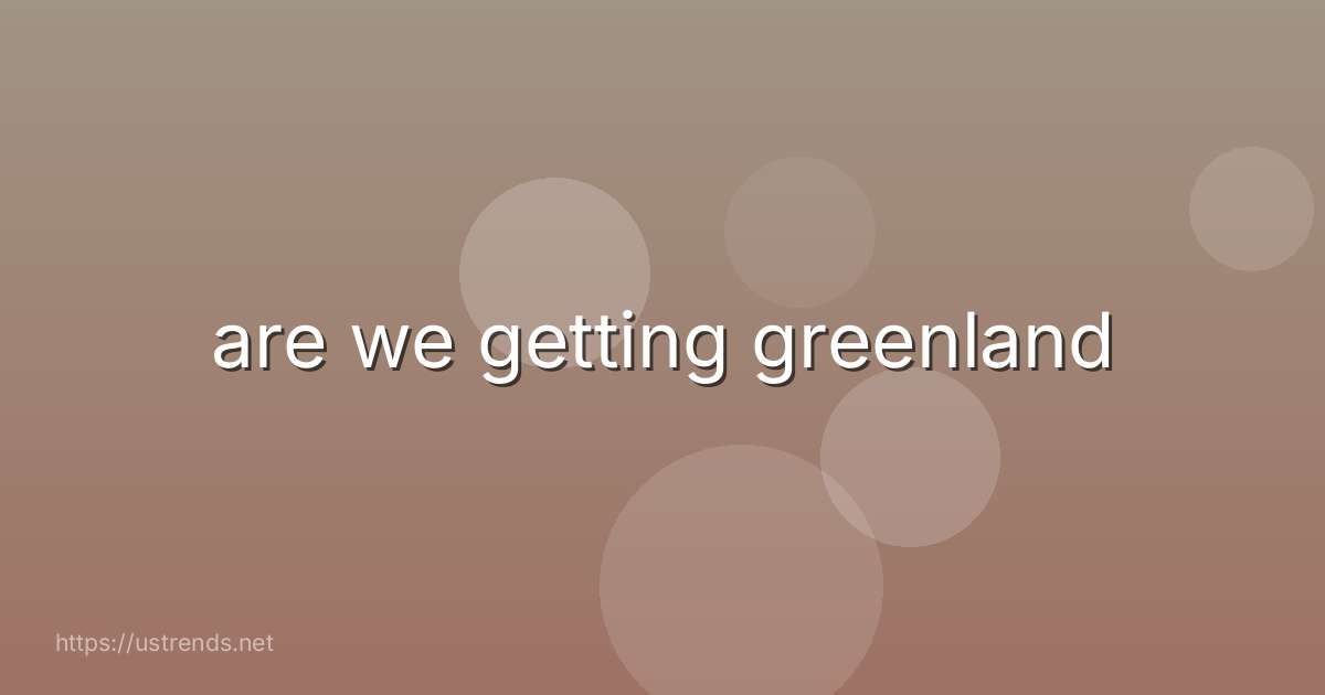 are we getting greenland