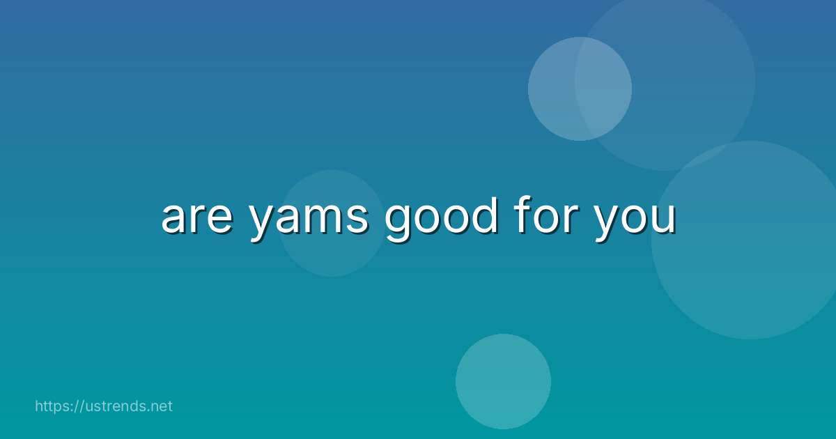 are yams good for you