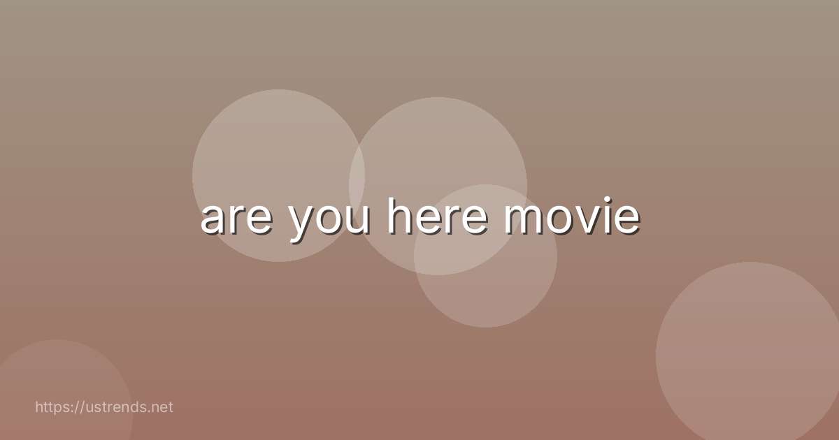are you here movie