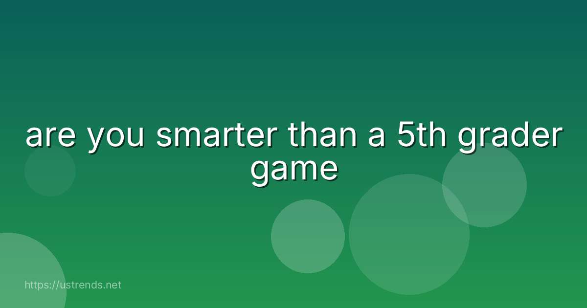 are you smarter than a 5th grader game