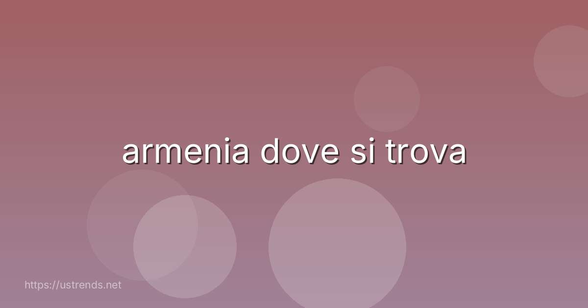 armenia dove si trova