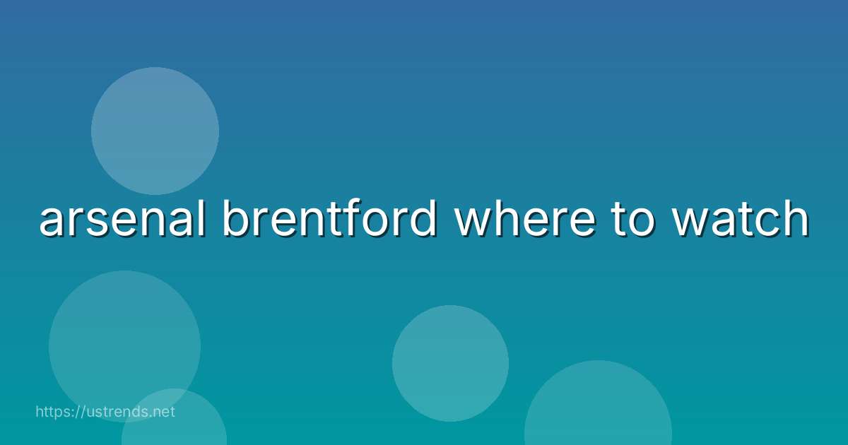 arsenal brentford where to watch