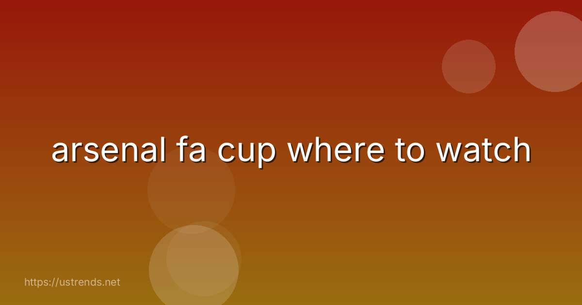 arsenal fa cup where to watch