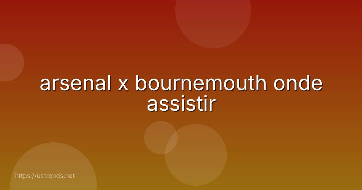 arsenal x bournemouth onde assistir