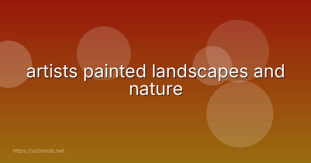 artists painted landscapes and nature