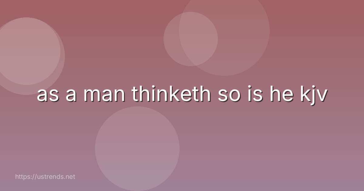 as a man thinketh so is he kjv