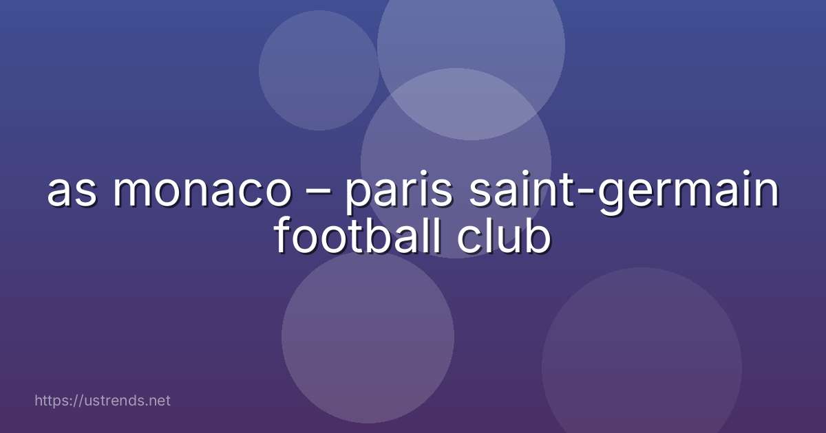 as monaco – paris saint-germain football club