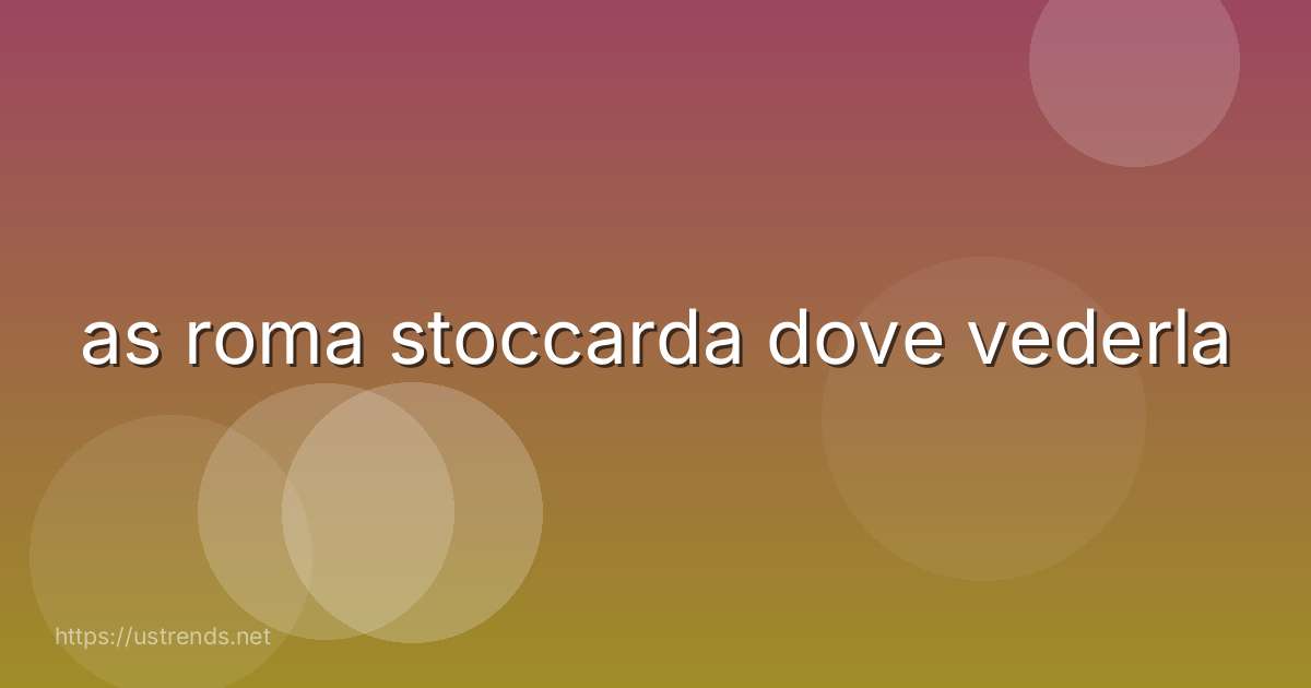 as roma stoccarda dove vederla