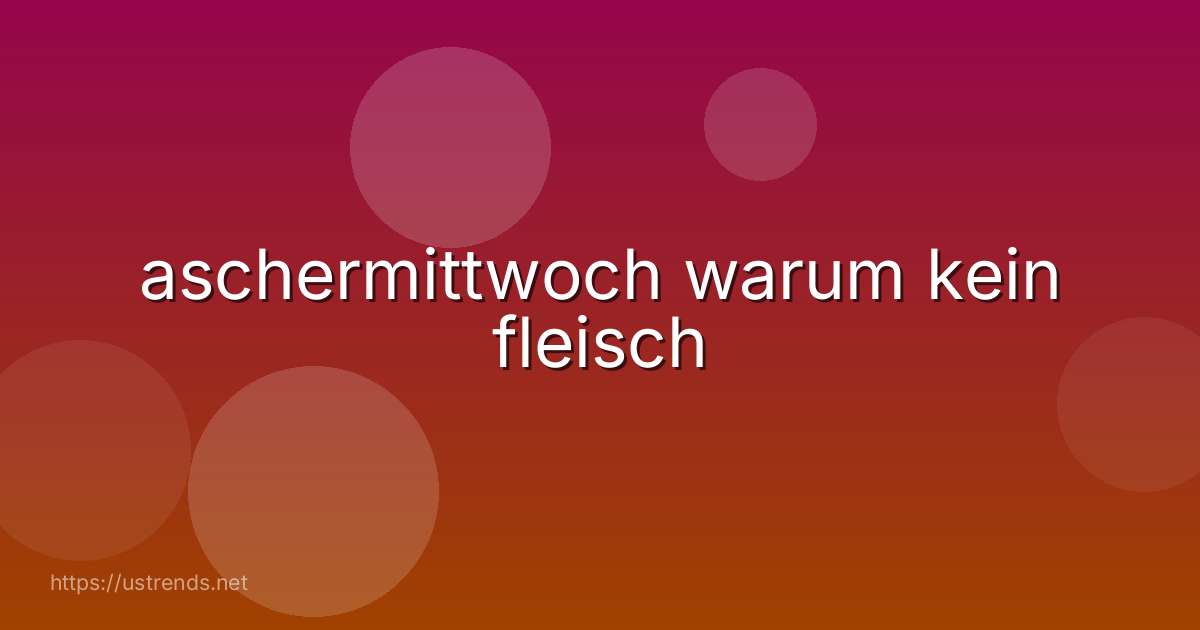 aschermittwoch warum kein fleisch