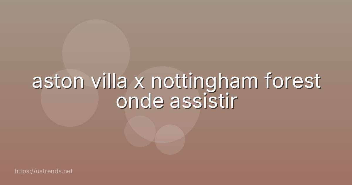 aston villa x nottingham forest onde assistir