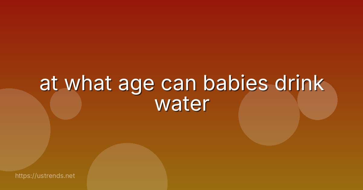 at what age can babies drink water
