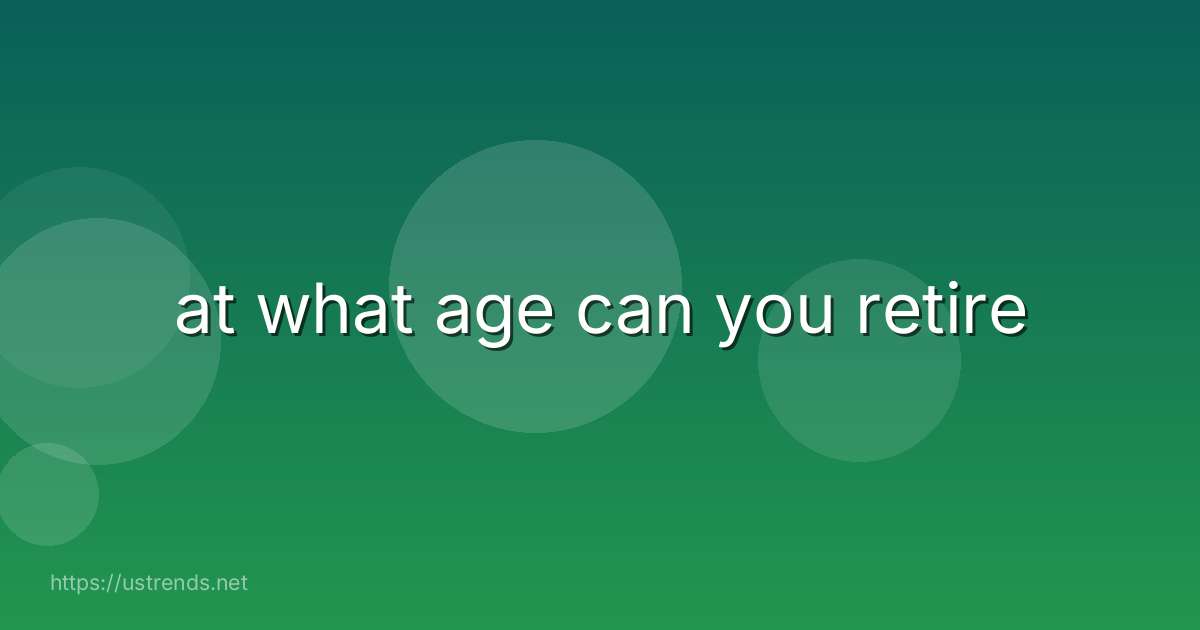 at what age can you retire