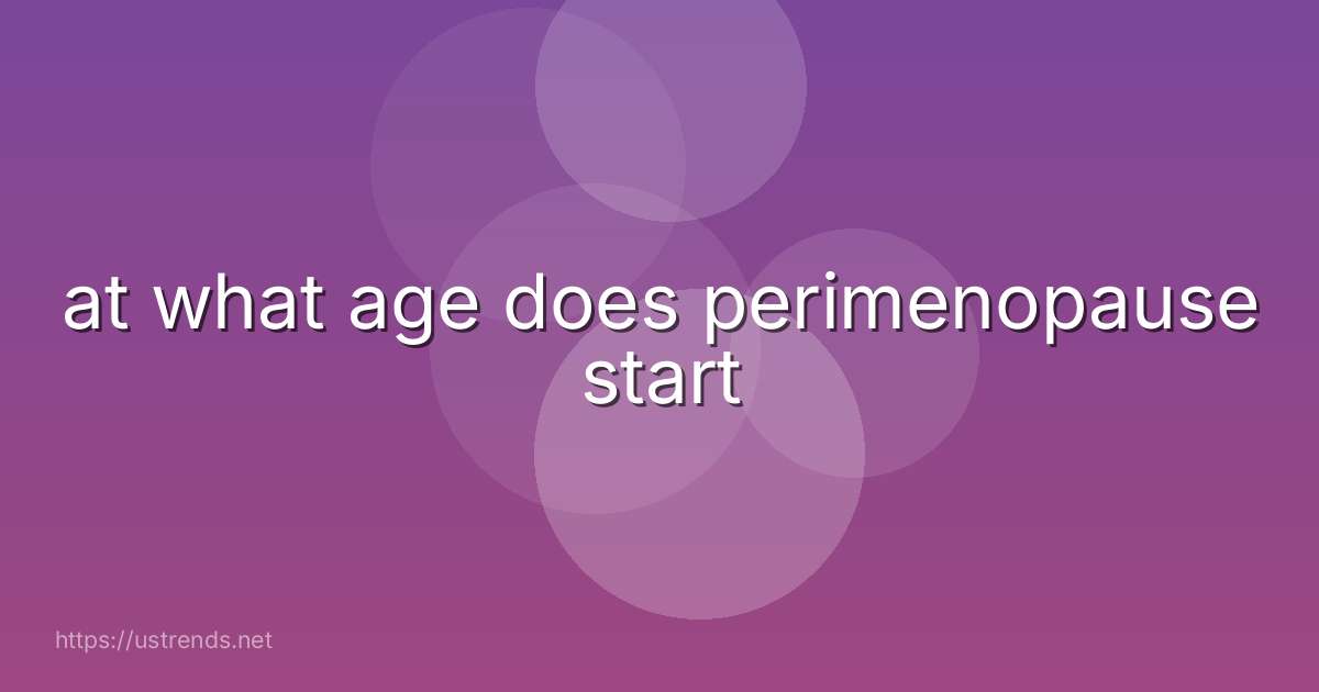 at what age does perimenopause start