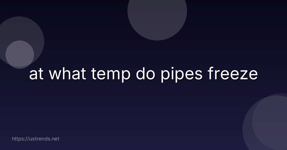 at what temp do pipes freeze