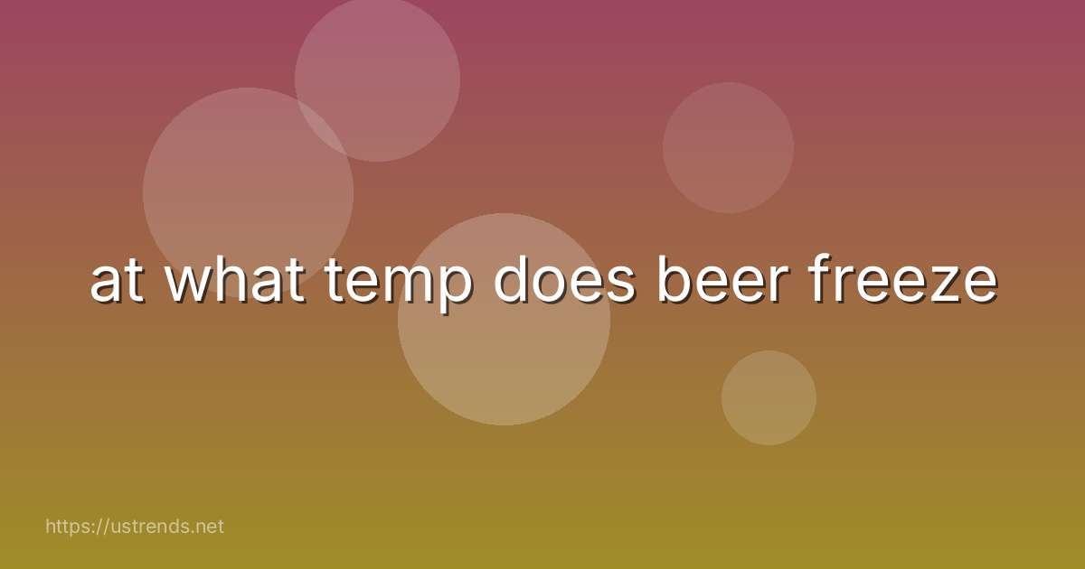 at what temp does beer freeze