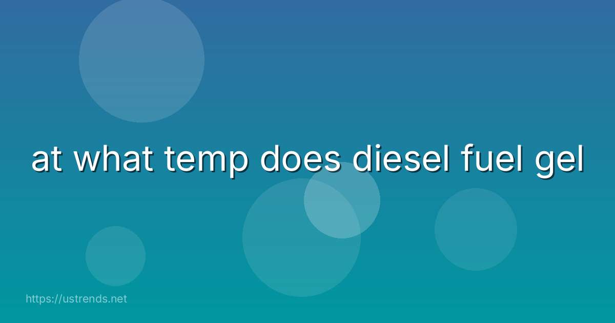 at what temp does diesel fuel gel