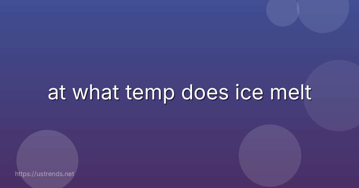 at what temp does ice melt