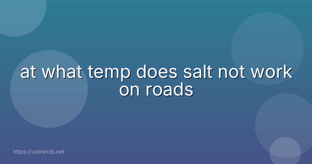 at what temp does salt not work on roads