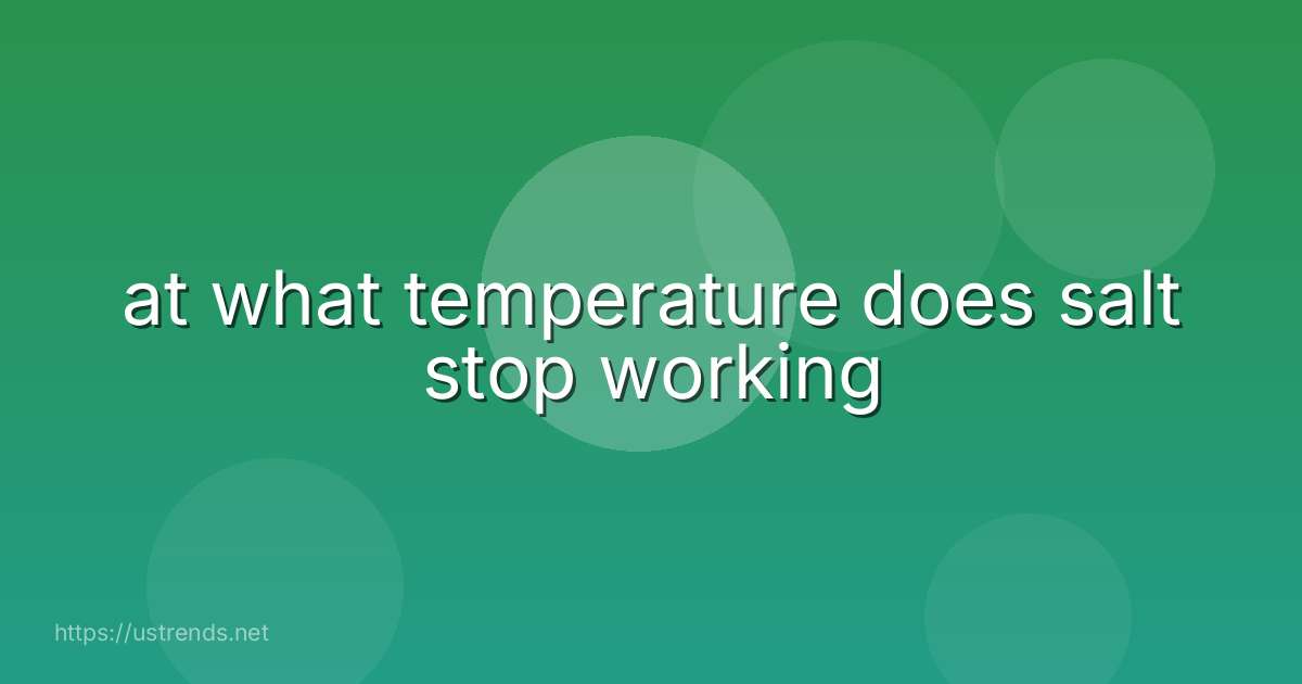 at what temperature does salt stop working