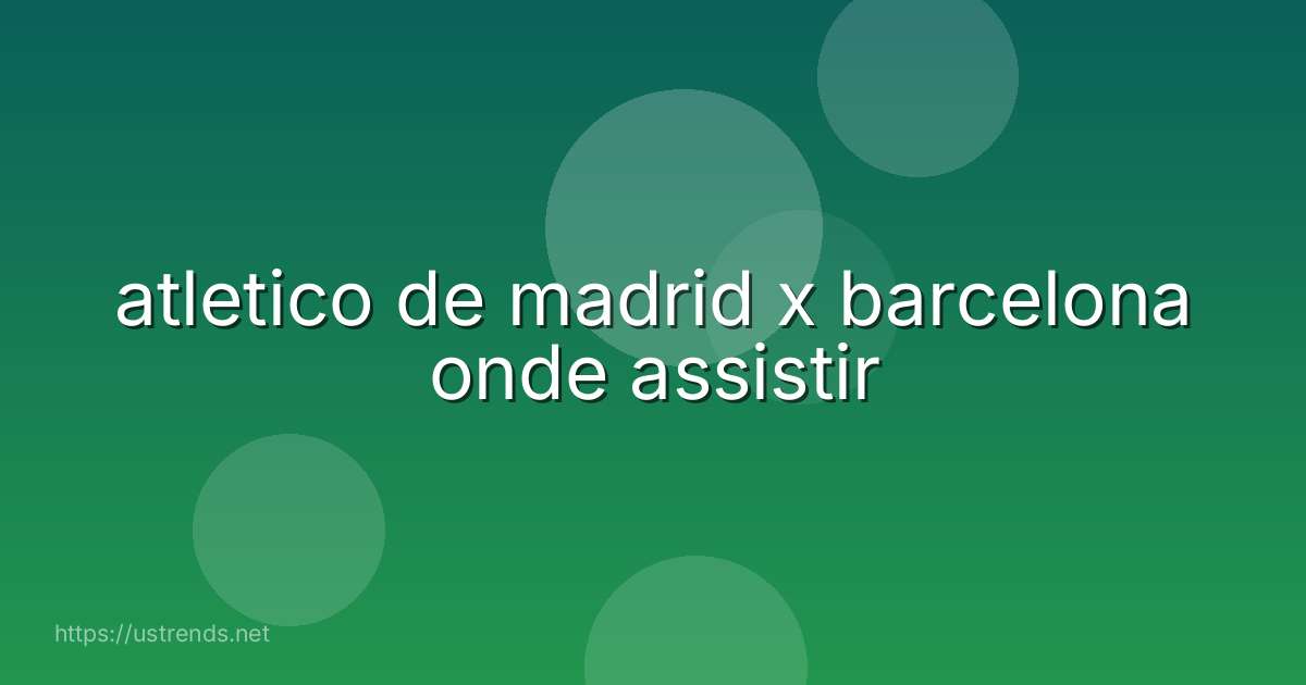 atletico de madrid x barcelona onde assistir