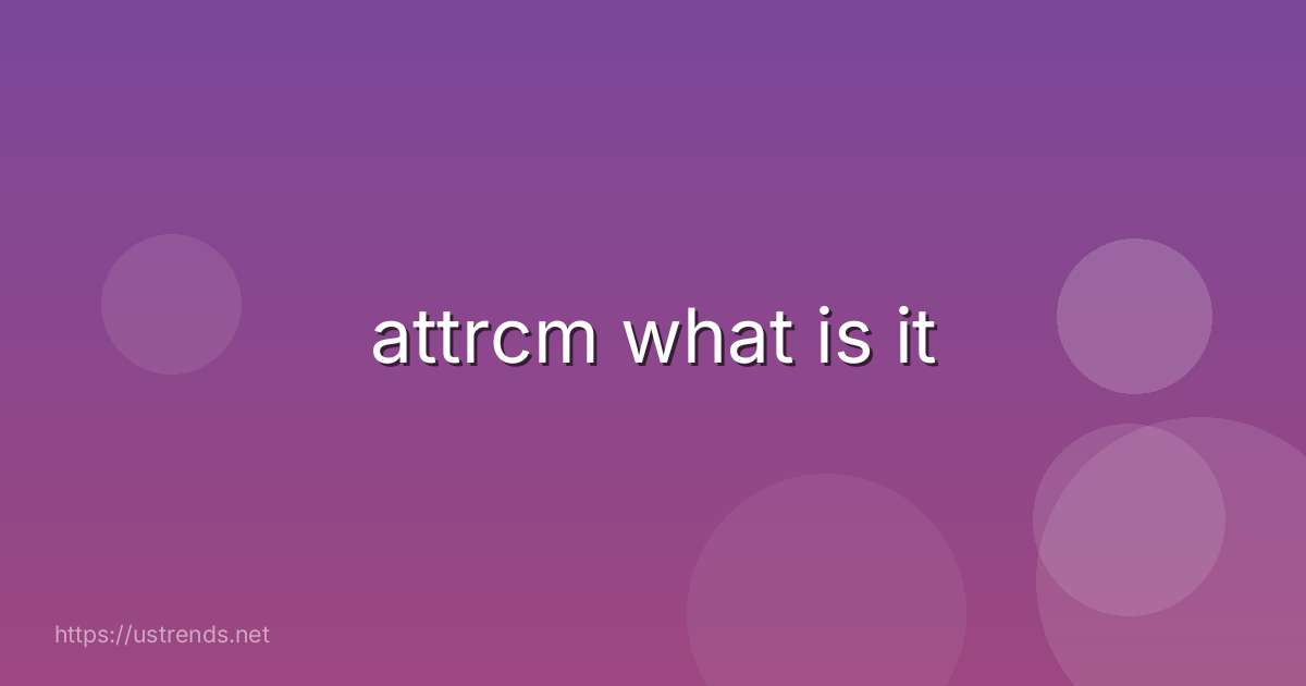 attrcm what is it