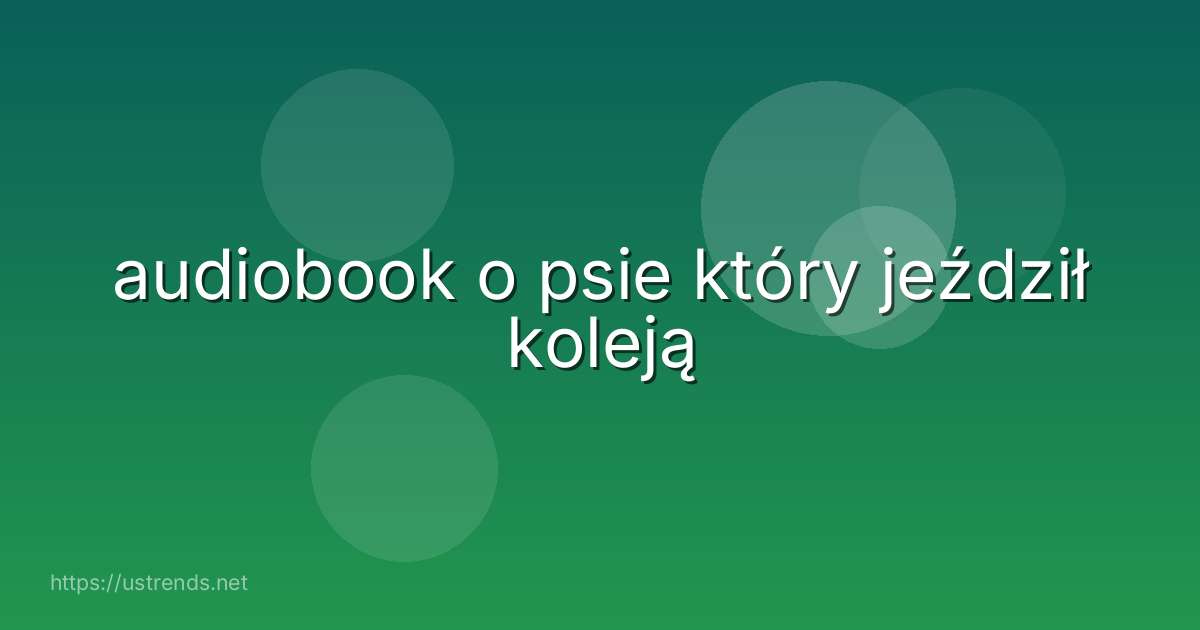 audiobook o psie który jeździł koleją