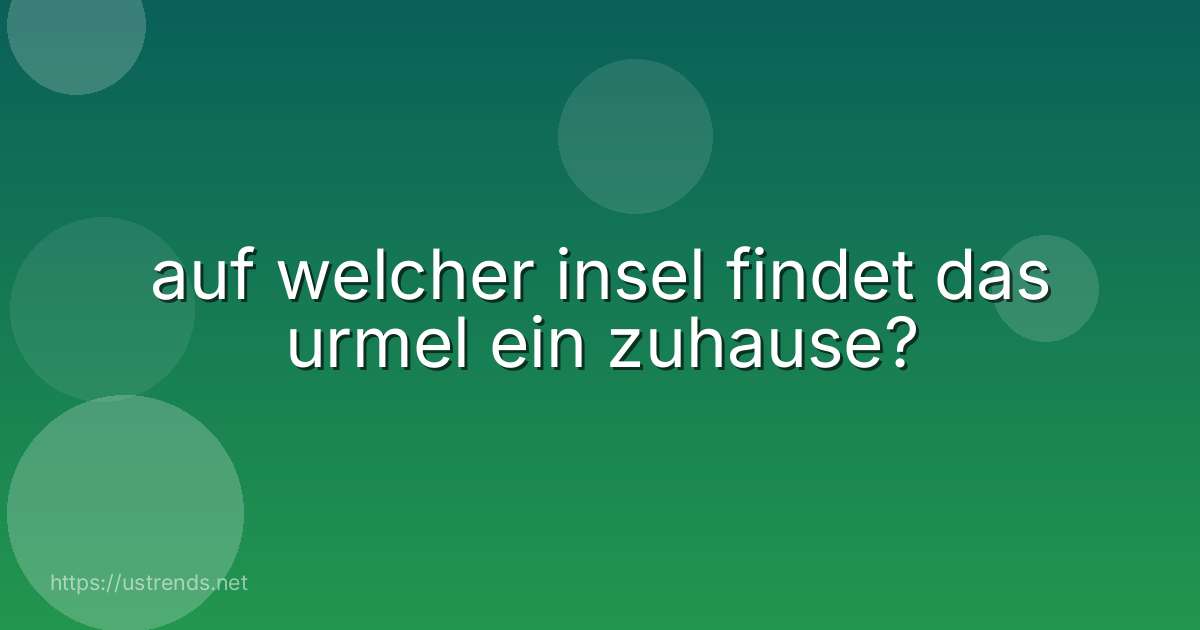auf welcher insel findet das urmel ein zuhause?