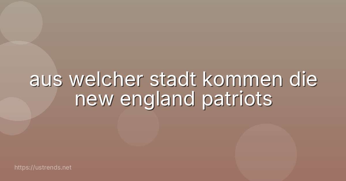aus welcher stadt kommen die new england patriots