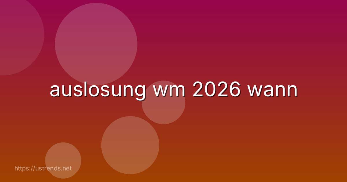 auslosung wm 2026 wann