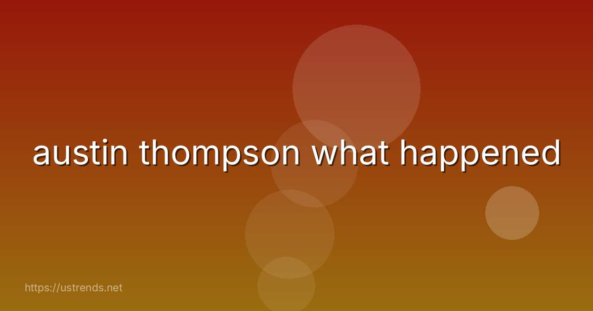 austin thompson what happened