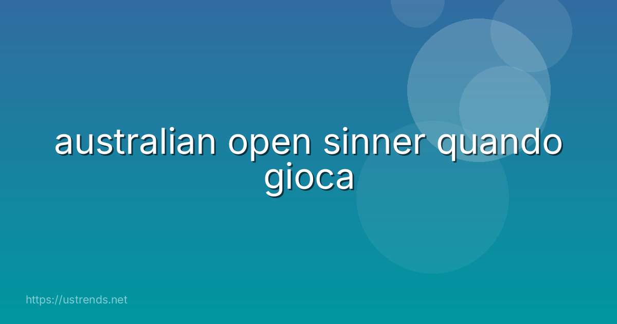 australian open sinner quando gioca