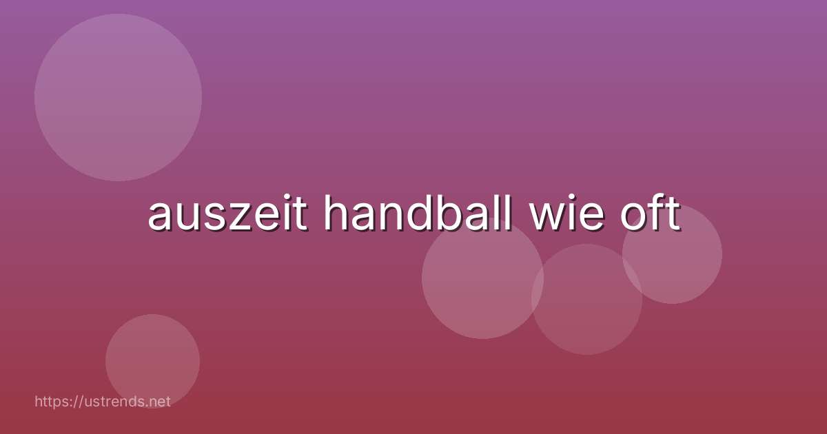 auszeit handball wie oft