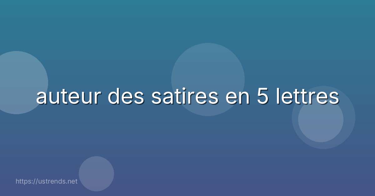auteur des satires en 5 lettres
