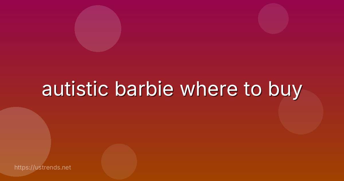 autistic barbie where to buy