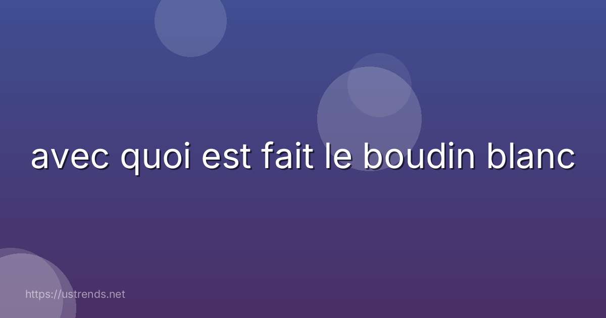 avec quoi est fait le boudin blanc