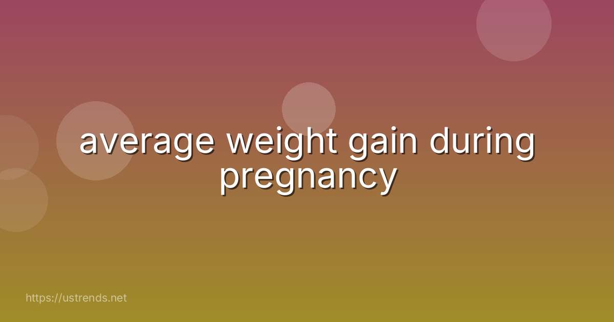 average weight gain during pregnancy