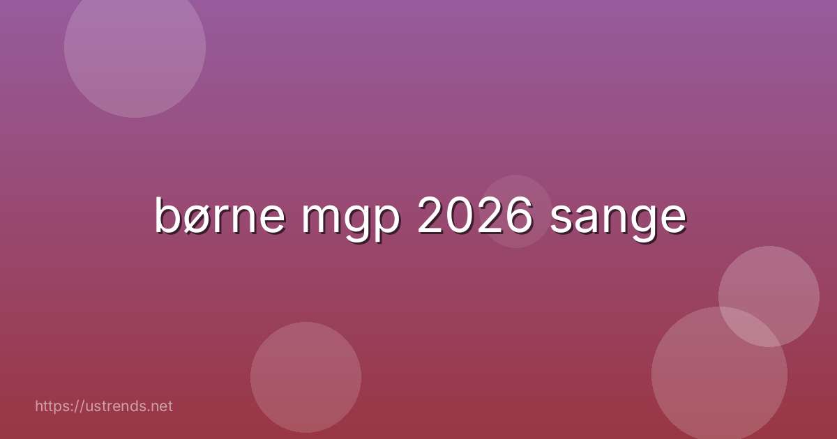 børne mgp 2026 sange
