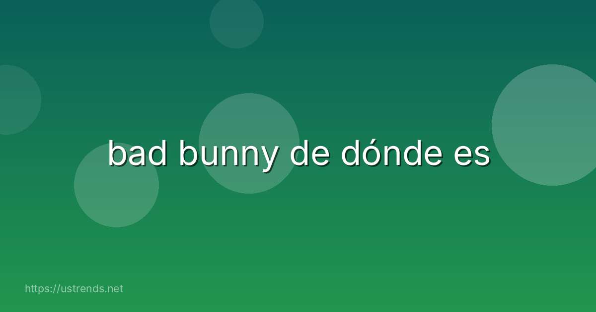 bad bunny de dónde es