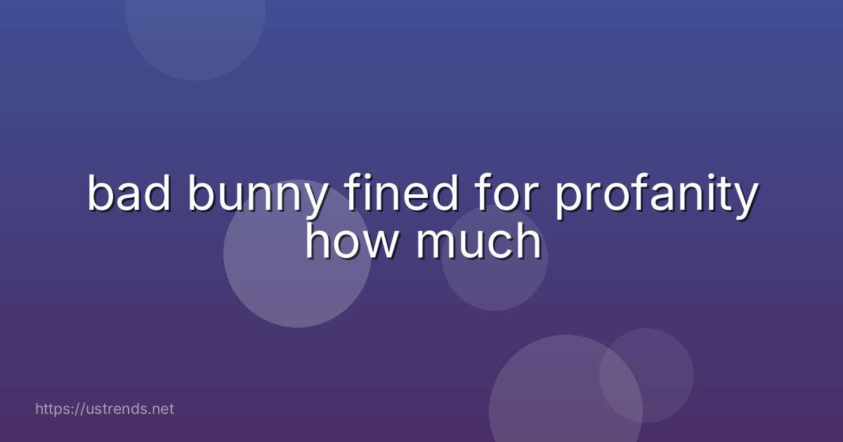 bad bunny fined for profanity how much