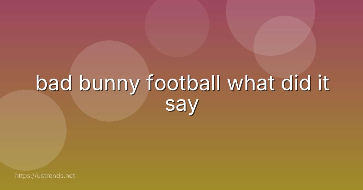 bad bunny football what did it say
