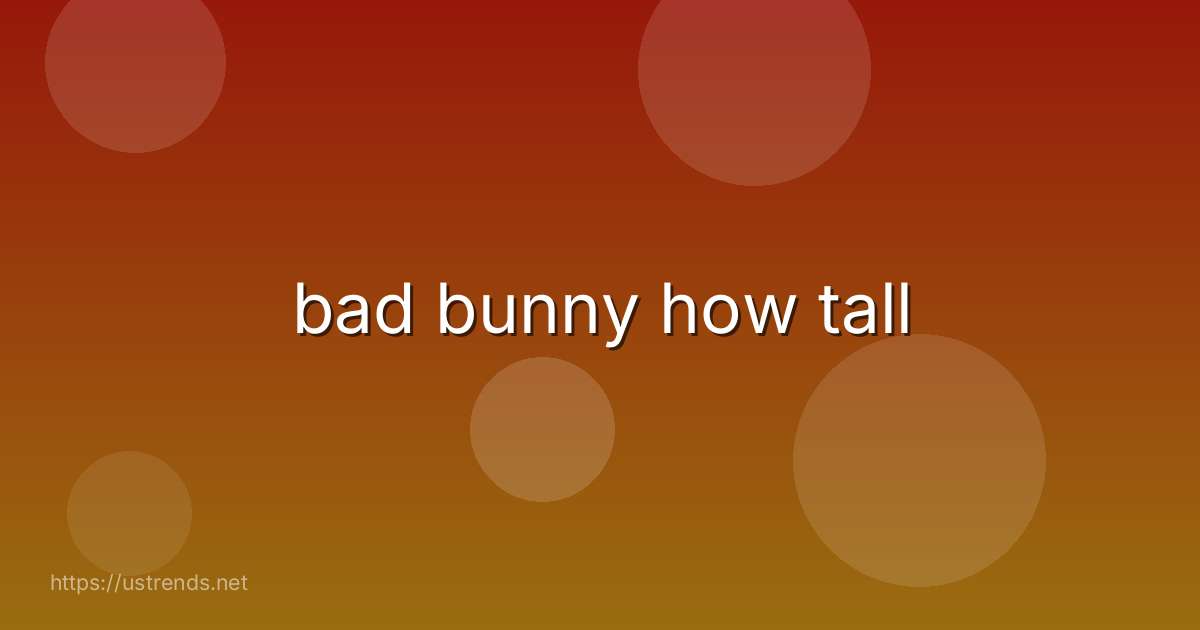 bad bunny how tall