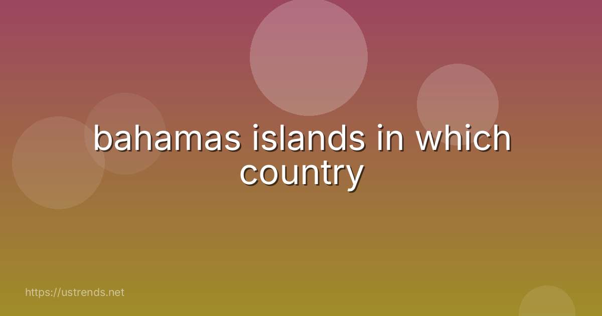 bahamas islands in which country