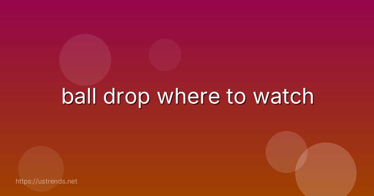 ball drop where to watch