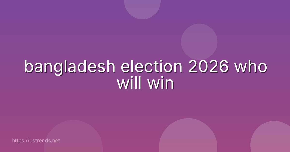 bangladesh election 2026 who will win