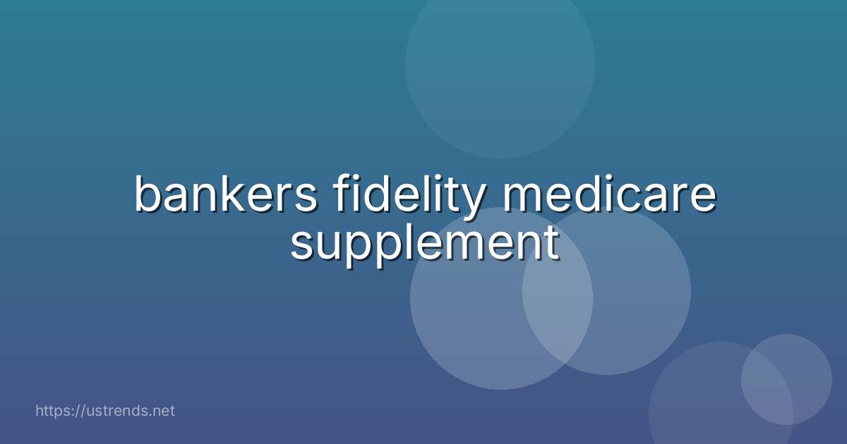 bankers fidelity medicare supplement